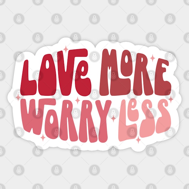 Love More Worry Less Sticker by MZeeDesigns